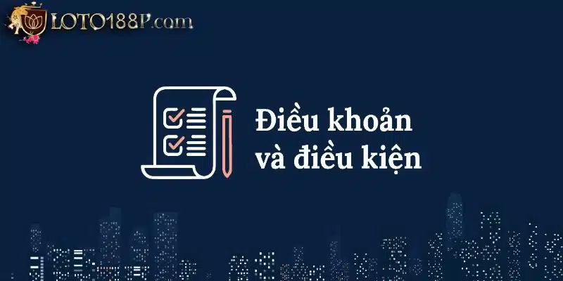 Đọc kỹ điều khoản khi tham gia khuyến mãi Loto188