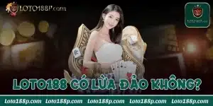 Loto188 có lừa đảo không