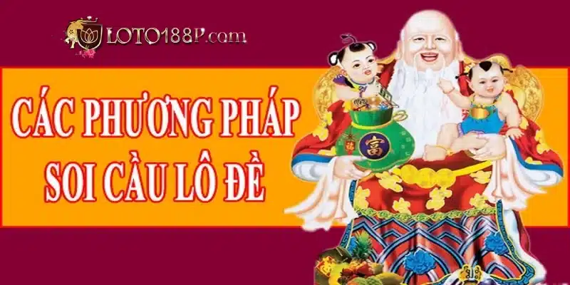 Cách soi cầu lô đề là phương pháp hiệu quả tiết lộ nâng cao khả năng chiến thắng