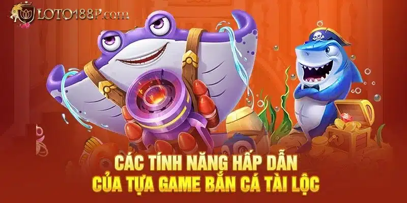 Các tính năng hấp dẫn trong game